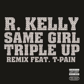 Same Girl Triple Up Remix - R.Kelly feat. T-Pain