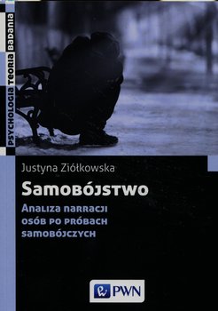 Samobójstwo. Analiza narracji osób po próbach samobójczych - Ziółkowska Justyna