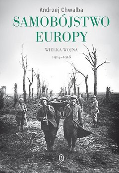 Samobójstwo Europy. Wielka wojna 1914-1918 - Chwalba Andrzej