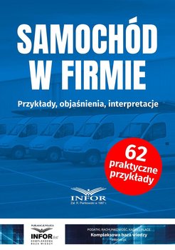 Samochód w firmie.Przykłady, objaśnienia, interpretacje - Opracowanie zbiorowe