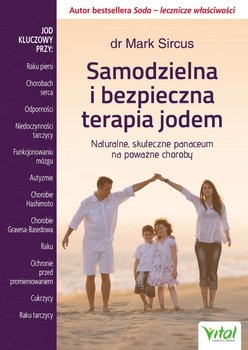 Samodzielna i bezpieczna terapia jodem. Naturalne, skuteczne panaceum na poważne choroby - Sircus Mark