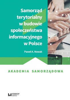 Samorząd terytorialny w budowie społeczeństwa informacyjnego w Polsce - Nowak Paweł A.