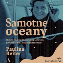 Samotne oceany. Historia Krystyny Chojnowskiej-Liskiewicz, pierwszej kobiety, która opłynęła świat solo - audiobook