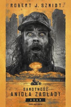 Samotność Anioła Zagłady. Adam - Szmidt Robert J.