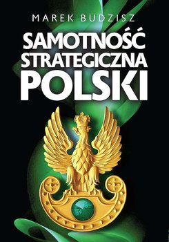 Samotność strategiczna Polski - Budzisz Marek