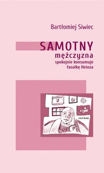 Samotny mężczyzna spokojnie konsumuje fasolkę Heinza - Siwiec Bartłomiej