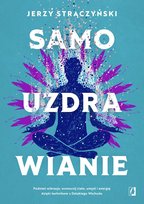 Samouzdrawianie. Podnieś wibracje, wzmocnij ciało, umysł i energię dzięki technikom z Dalekiego Wschodu Strączyński Jerzy