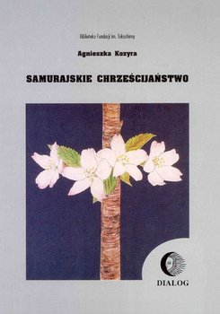Samurajskie chrześcijaństwo - Kozyra Agnieszka