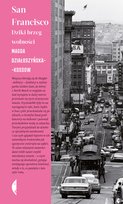 San Francisco. Dziki brzeg wolności Działoszyńska-Kossow Magda