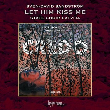 Sandström: 4 Songs of Love: No. 1, Let Him Kiss Me - State Choir Latvija, Māris Sirmais
