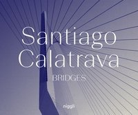 Santiago Calatrava: Bridges - Calatrava Santiago