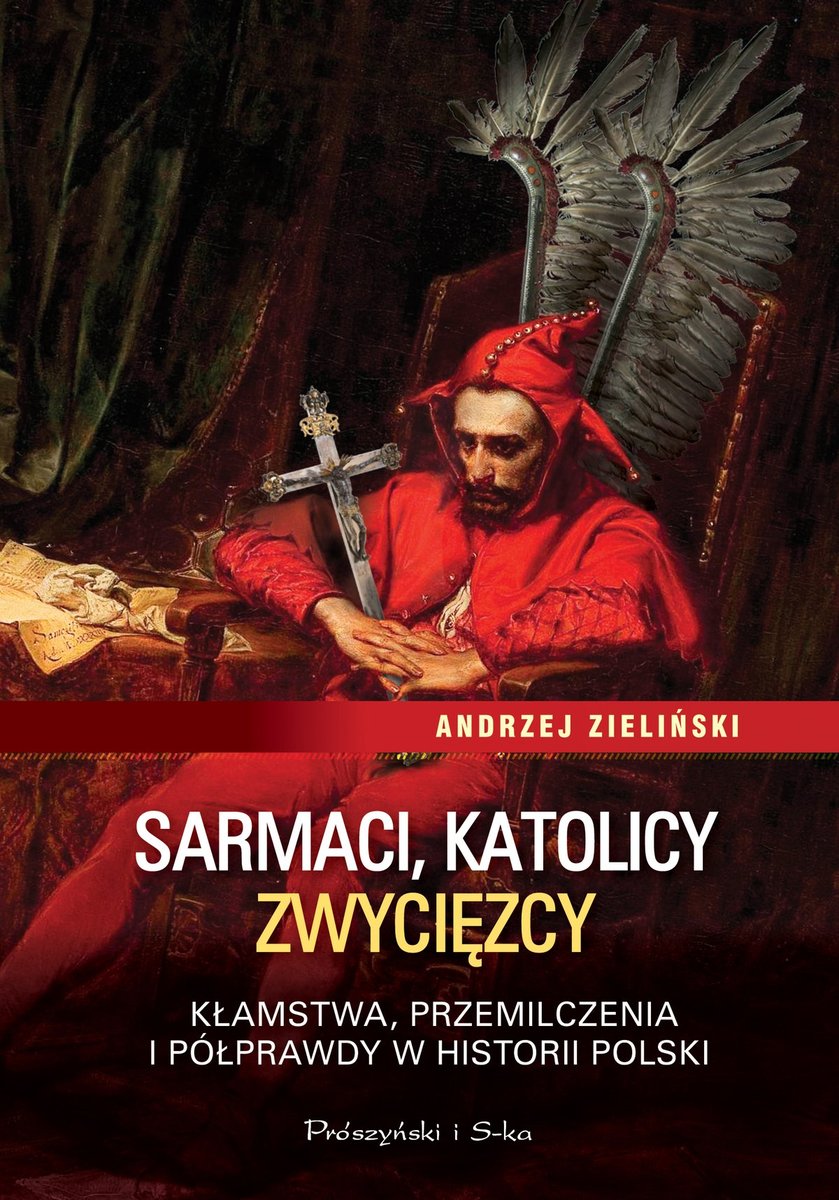 Sarmaci, katolicy, zwycięzcy. Kłamstwa, przemilczenia i półprawdy w historii Polski - ebook epub