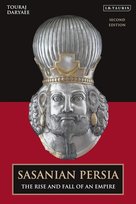 Sasanian Persia: The Rise and Fall of an Empire Touraj Daryaee