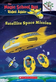 Satellite Space Mission (The Magic School Bus Rides Again) - AnnMarie Anderson
