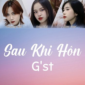 Sau Khi Hôn (G'st) - Phuong Win, Đan Chi & Alex Cao