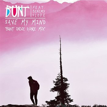 Save My Mind - BUNT. feat. Benemy Slope