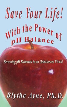 Save Your Life with the Power of pH Balance - Ayne Blythe