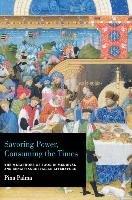 Savoring Power, Consuming the Times: The Metaphors of Food in Medieval and Renaissance Italian Literature - Palma Pina