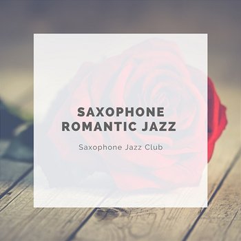 Saxophone Romantic Jazz - Saxophone Jazz Club