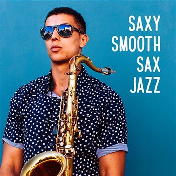 Saxy Smooth Sax Jazz: Romantic Instrumental Music for Nice Time for Two, Sensual and Lovely Evening Dating - Jazz Sax Lounge Collection