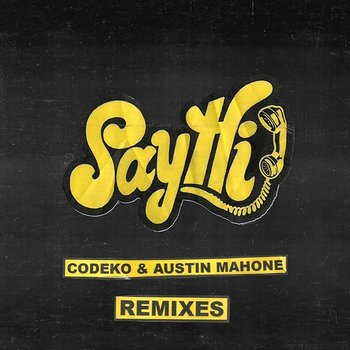 Say Hi Remixes - Codeko, Austin Mahone
