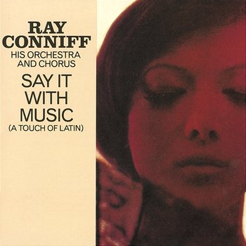 SAY IT WITH MUSIC (A PIECE OF LATIN) - Ray Conniff & His Orchestra & Chorus