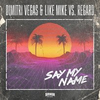 Say My Name Dimitri Vegas & Like Mike, Regard, Dimitri Vegas
