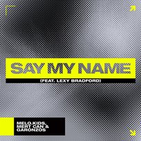 Say My Name Melo.Kids, Garonzos feat. Lexy Bradford, Mert Can