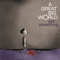 Say Something - A Great Big World