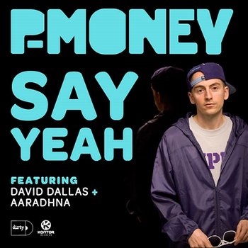Say Yeah - P-Money feat. David Dallas & Aaradhna