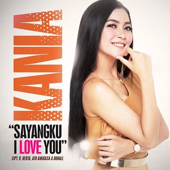 Sayangku I Love You - Kania