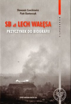 SB a Lech Wałęsa. Przyczynek do Biografii - Cenckiewicz Sławomir, Gontarczyk Piotr