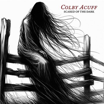 Scared of the Dark - Colby Acuff