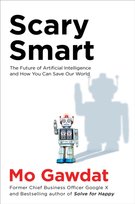 Scary Smart: The Future of Artificial Intelligence and How You Can Save Our World Gawdat Mo