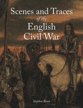 Scenes and Traces of the English Civil War - Stephen Bann