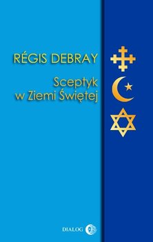 Sceptyk w Ziemi Świętej - Debray Regis