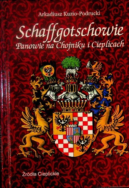 Schaffgotschowie Panowie Na Chojniku I Cieplicach