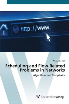 Scheduling and Flow-Related Problems in Networks - Alexander Hall