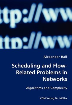Scheduling and Flow-Related Problems in Networks - Hall Alexander