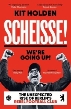 Scheisse! We're Going Up!: The Unexpected Rise of Berlin's Rebel Football Club - Holden Kit