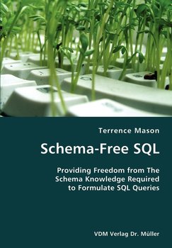 Schema-Free SQL- Providing Freedom from The Schema Knowledge Required to Formulate SQL Queries - Terrence Mason