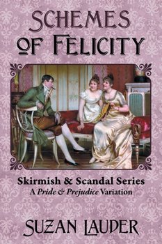 Schemes of Felicity: A Pride and Prejudice Variation - Suzan Lauder