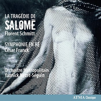 Schmitt: La Tragédie de Salome Franck: Symphonie en ré - Orchestre Métropolitain, Yannick Nézet-Séguin