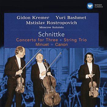 Schnittke: Concerto for Three, String Trio, Minuet - Rostropovich Mstislav, Kremer Gidon, Bashmet Yuri, Moscow Soloists