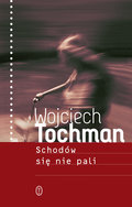 Schodów się nie pali&nbsp;-&nbsp;Tochman Wojciech