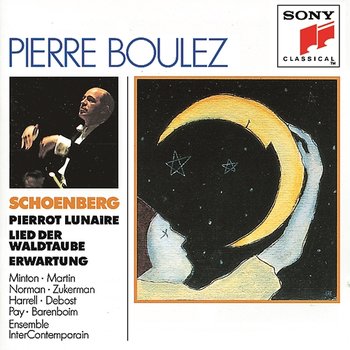 Schoenberg: Erwartung, Pierrot Lunaire, Lied der Waldtaube from Gurrelieder - Pierre Boulez