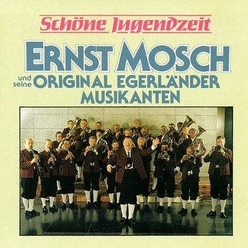 Schöne Jugendzeit - Ernst Mosch und seine Original Egerländer Musikanten