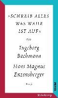 »schreib alles was wahr ist auf« - Bachmann Ingeborg, Enzensberger Hans Magnus