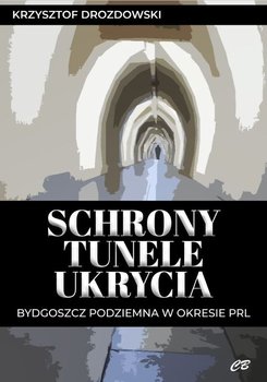 Schrony tunele ukrycia - Drozdowski Krzysztof