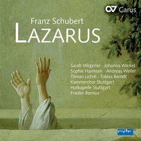 Schubert: Lazarus, D. 689 Andreas Weller, Tobias Berndt, Tilman Lichdi, Kammerchor Stuttgart, Sarah Wegener, Frieder Bernius, Sophie Harmsen, Hofkapelle Stuttgart, Johanna Winkel